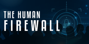 Your Human Firewall – The Critical Need for updated Security Awareness Training